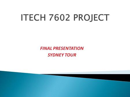 FINAL PRESENTATION SYDNEY TOUR. Divya Nalla 30107395 Raja Kandasamy 30102984 RajaShekar Donti 30106226 Ren Zhu 30115339 Sadah Omar Sulaiman 30086830.