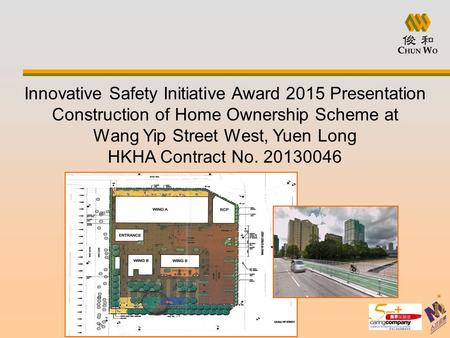 Innovative Safety Initiative Award 2015 Presentation Construction of Home Ownership Scheme at Wang Yip Street West, Yuen Long HKHA Contract No. 20130046.