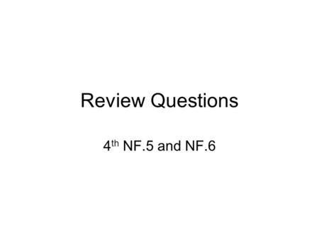 Review Questions 4 th NF.5 and NF.6.