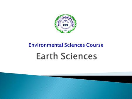 Environmental Sciences Course Earth Sciences.  The Geochemical Model  Solar Radiation  Natural Hazards  Earthquakes  Volcanic hazards  Floods 