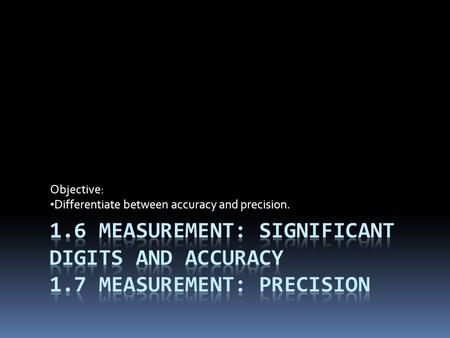 Objective: Differentiate between accuracy and precision.