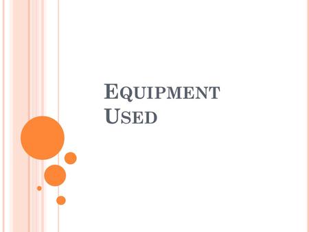 E QUIPMENT U SED. We used a Canon video camera to record our project. The camera is very easy to use and handle, and produces good quality recordings.