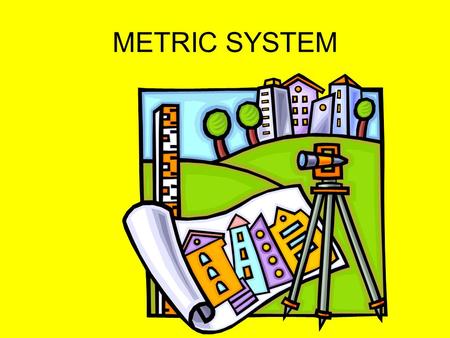 METRIC SYSTEM.