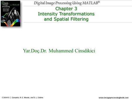 Www.imageprocessingbook.com © 2004 R. C. Gonzalez, R. E. Woods, and S. L. Eddins Digital Image Processing Using MATLAB ® Chapter 3 Intensity Transformations.