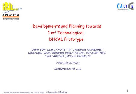 CALICE ECAL/AHCAL Electronics 5-6 July DESY L.Caponetto, H.Mathez 1 Developments and Planning towards 1 m 3 Technological DHCAL Prototype Didier.