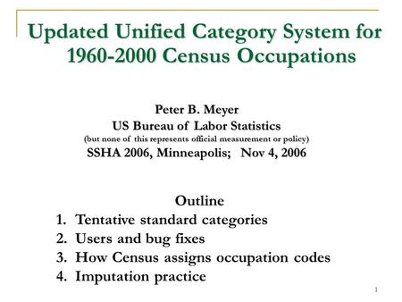 1 Updated Unified Category System for 1960-2000 Census Occupations Peter B. Meyer US Bureau of Labor Statistics (but none of this represents official measurement.