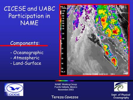 Tereza Cavazos NAME Working Group Puerto Vallarta, Mexico November 2003 CICESE and UABC Participation in NAME Intro Dept. of Physical Oceanography 2002.