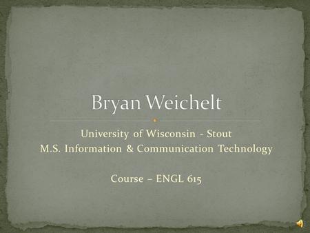 University of Wisconsin - Stout M.S. Information & Communication Technology Course – ENGL 615.