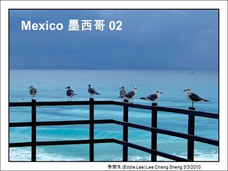 Mexico 墨西哥 02 李常生 (Eddie Lee) Lee Chang Sheng 3/3/2010.