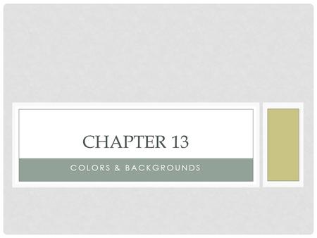 COLORS & BACKGROUNDS CHAPTER 13. SPECIFYING COLORS Three common places where you specify color 1.Text color.box { color: blue; } 2.Background color.box.