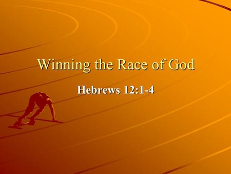 Winning the Race of God Hebrews 12:1-4.