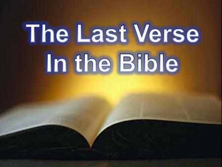 Revelation 22:21 “The grace of our Lord Jesus Christ be with you all. Amen.” Genesis 1:1 “In the beginning God created the heaven and the earth.”