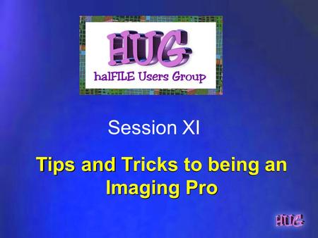 Tips and Tricks to being an Imaging Pro Session XI.