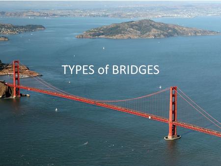 TYPES of BRIDGES.