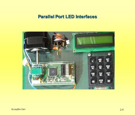 KyungHee Univ. 2-0 Parallel Port LED Interfaces. KyungHee Univ. 2-1 Output LEDs.