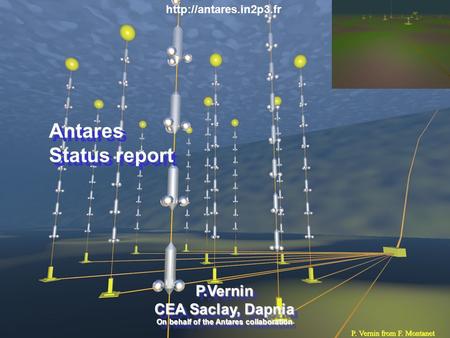 Hanoi, Aug. 6-12, 2006 Pascal Vernin 1 Antares Status report P.Vernin CEA Saclay, Dapnia On behalf of the Antares collaboration P.Vernin