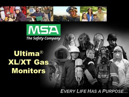 E VERY L IFE H AS A P URPOSE… Ultima ® XL/XT Gas Monitors.