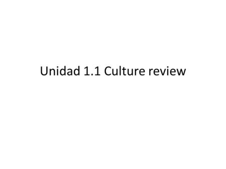 Unidad 1.1 Culture review. Culture Review 1.From September 15 to October 15 the United States celebrates ____. 2. ____ is a street in Little Havana in.