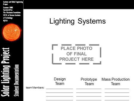 Sponsored by: The Martinson Foundation CIESE at Stevens Institute of Technology NJTEA Systems and Global Engineering Project Summer 2008 Solar Lighting.