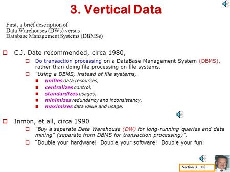 3. Vertical Data First, a brief description of Data Warehouses (DWs) versus Database Management Systems (DBMSs)  C.J. Date recommended, circa 1980, 