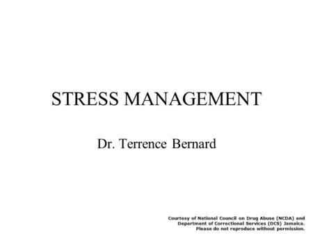 Courtesy of National Council on Drug Abuse (NCDA) and Department of Correctional Services (DCS) Jamaica. Please do not reproduce without permission. STRESS.