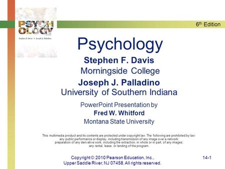 6 th Edition Copyright © 2010 Pearson Education, Inc., Upper Saddle River, NJ 07458. All rights reserved. 14-1 Psychology Stephen F. Davis Morningside.