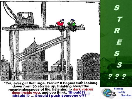 S T R E S S ? ? ? We lost our best aircraft! How are they going to pay my wages? What if I’m sued! We all have Stress Stress.