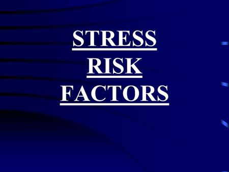 STRESS RISK FACTORS. - Stress exhaustion and the debilitating effects of stress are usually the result of a high-risk life-style, lived month after month,