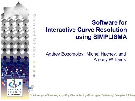 Spectroscopy Chromatography PhysChem Naming Drawing and Databasing Enterprise Solutions Software for Interactive Curve Resolution using SIMPLISMA Andrey.