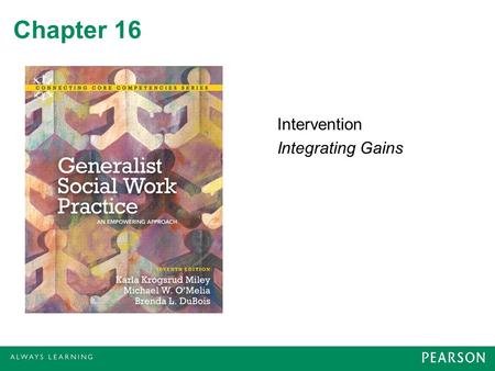 Chapter 16 Intervention Integrating Gains. Social Work Endings Types of endings –Completing contracts –Client discontinues –Closing with referral Dynamics.