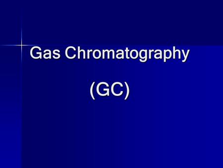 Gas Chromatography (GC)