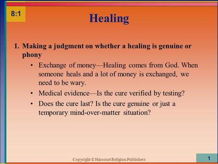 Copyright © Harcourt Religion Publishers 1 Healing 1.Making a judgment on whether a healing is genuine or phony Exchange of money—Healing comes from God.