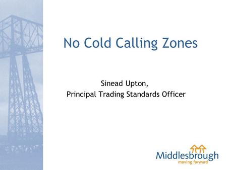 No Cold Calling Zones Sinead Upton, Principal Trading Standards Officer.