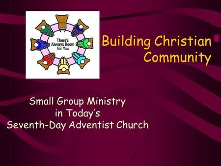 Building Christian Community Small Group Ministry in Today’s Seventh-Day Adventist Church.