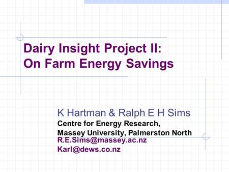 K Hartman & Ralph E H Sims Centre for Energy Research, Massey University, Palmerston North  Dairy Insight Project.