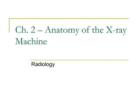 Ch. 2 – Anatomy of the X-ray Machine