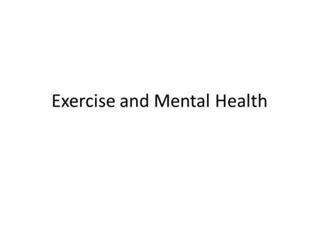 Exercise and Mental Health. Summary Exercise and Mental Health Focus on depression Local Resources Motivation Conclusion.