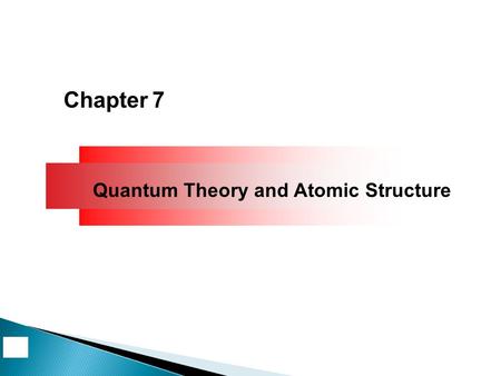 Chapter 7 Quantum Theory and Atomic Structure. Electro-Magnetic radiation includes visible light, microwave, TV, radio, x-ray, etc. Radiation is a combination.