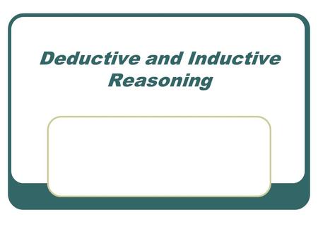 Deductive and Inductive Reasoning