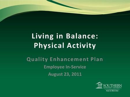 Living in Balance: Physical Activity Quality Enhancement Plan Employee In-Service August 23, 2011.