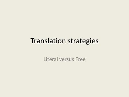 Translation strategies Literal versus Free. Jakobson’s distinction between the translatable and the untranslatable The realm of the untranslatable Content.