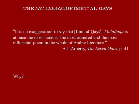 The Mu’allaqa of Imru’ al-Qays “It is no exaggeration to say that [Imru al-Qays’] Mu’allaqa is at once the most famous, the most admired and the most.