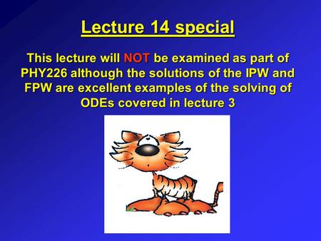 Lecture 14 special This lecture will NOT be examined as part of PHY226 although the solutions of the IPW and FPW are excellent examples of the solving.