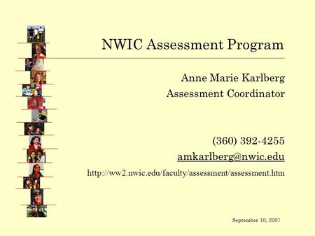 Anne Marie Karlberg Assessment Coordinator (360) 392-4255  NWIC Assessment Program.