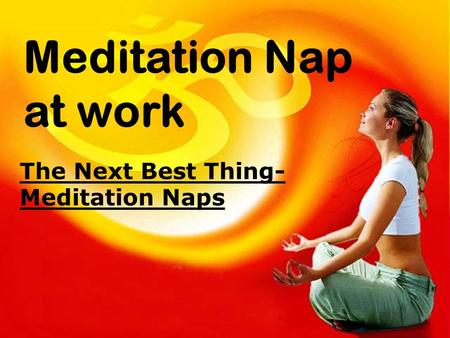 Meditation Nap at work The Next Best Thing- Meditation Naps.