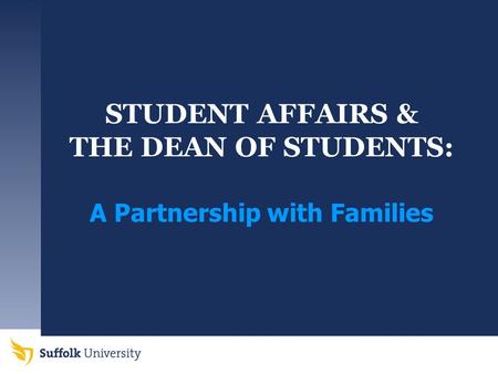 STUDENT AFFAIRS & THE DEAN OF STUDENTS: A Partnership with Families.