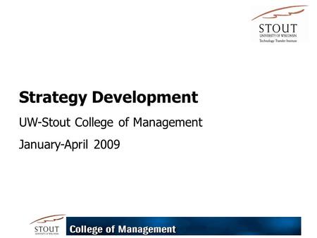 Strategy Development UW-Stout College of Management January-April 2009.