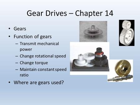 Gear Drives – Chapter 14 Gears Function of gears Where are gears used?