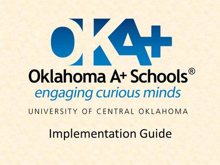 Implementation Guide. Experiential Learning ~ Collaboration Eight A+ Essentials Multiple Intelligences ~ Enriched Assessment Arts ~ Curriculum Infrastructure.