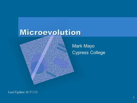 1 Microevolution Mark Mayo Cypress College Last Update: 8/27/13.